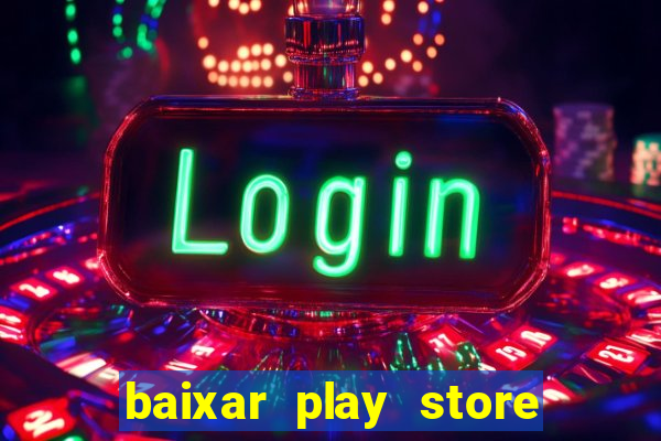 baixar play store para pc baixaki